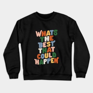 Whats The Best That Could Happen in Black Peach Red green blue and Yellow Crewneck Sweatshirt